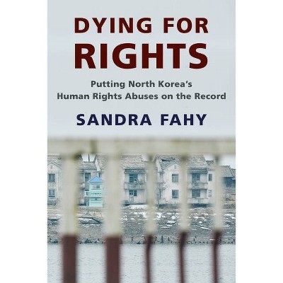 Dying for Rights - (Contemporary Asia in the World) by  Sandra Fahy (Hardcover)