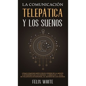 La Comunicación Telepática y los Sueños - by  Felix White (Hardcover) - 1 of 1
