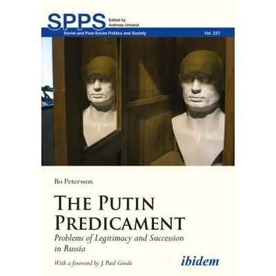 The Putin Predicament - (Soviet and Post-Soviet Politics and Society) by  Bo Petersson (Paperback)