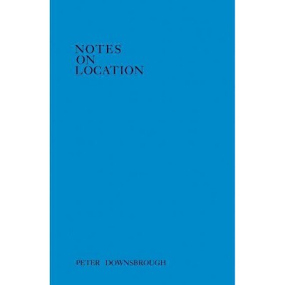 Peter Downsbrough: Notes on Location - (Paperback)