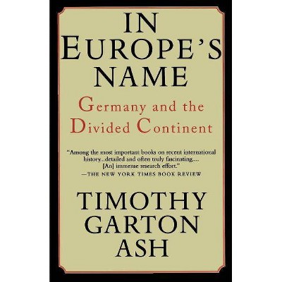 In Europe's Name - by  Timothy Garton Ash (Paperback)