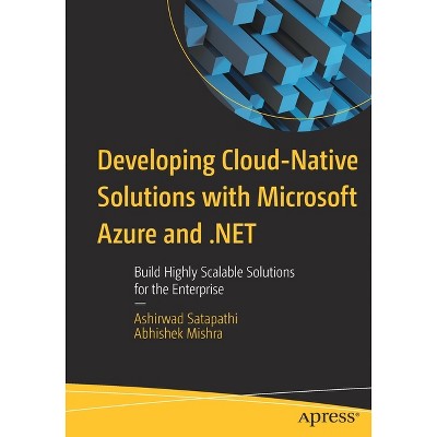 Developing Cloud-Native Solutions with Microsoft Azure and .Net - by  Ashirwad Satapathi & Abhishek Mishra (Paperback)