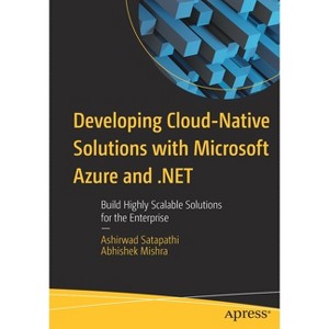 Developing Cloud-Native Solutions with Microsoft Azure and .Net - by  Ashirwad Satapathi & Abhishek Mishra (Paperback) - 1 of 1