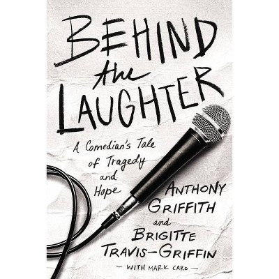 Behind the Laughter - by  Anthony Griffith & Brigitte Travis-Griffin (Paperback)