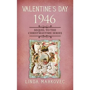 Valentine's Day 1946 - (Christmastime) by  Linda Mahkovec (Paperback) - 1 of 1