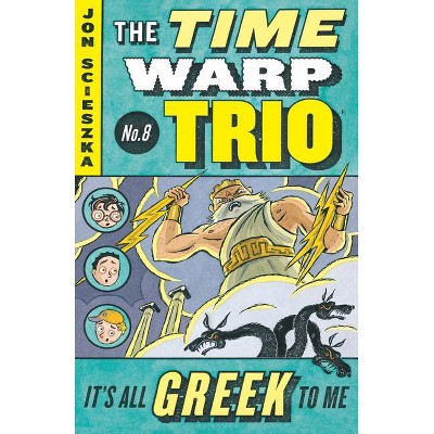 It's All Greek to Me #8 - (Time Warp Trio) by  Jon Scieszka (Paperback)