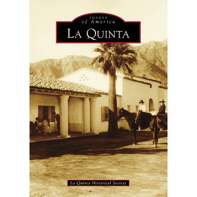 La Quinta - (Images of America) by  La Quinta Historical Society (Paperback)