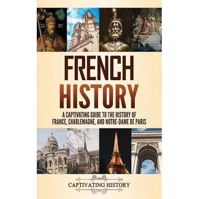 French History - by  Captivating History (Hardcover)
