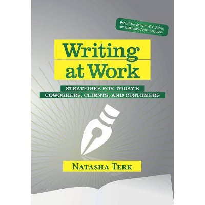 Writing at Work - (The Write It Well Business Communication) by  Natasha Terk (Paperback)