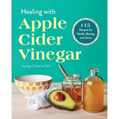 Healing with Apple Cider Vinegar - by  Kayleigh Christina Clark (Paperback)
