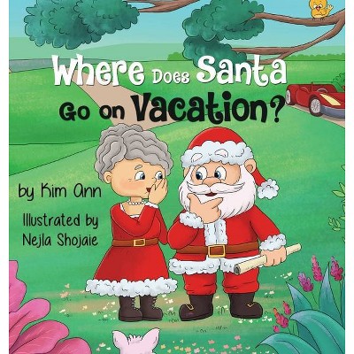 Where Does Santa Go on Vacation? - by  Kim Ann (Hardcover)