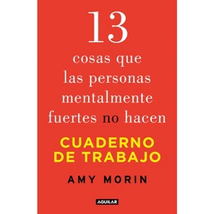 13 Cosas Que Las Personas Mentalmente Fuertes No Hacen. Cuaderno de Trabajo / 13 Things Mentally Strong People Don't Do. Workbook - by  Amy Morin - 1 of 1