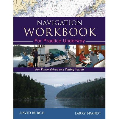 Navigation Workbook For Practice Underway - by  David Burch & Larry Brandt (Paperback)