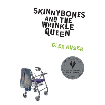 Skinnybones and the Wrinkle Queen - by  Glen Huser (Paperback)