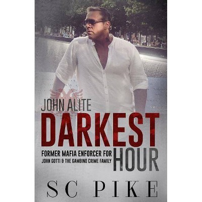 Darkest Hour - John Alite - by  S C Pike (Paperback)