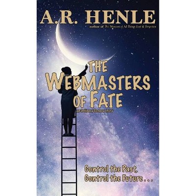 The Webmasters of Fate - by  A R Henle (Paperback)