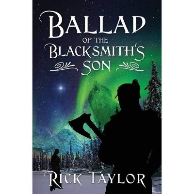 Ballad of the Blacksmith's Son - by  Rick Taylor (Paperback)