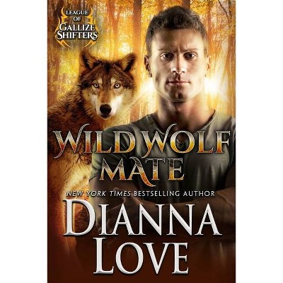 Wild Wolf Mate - (League of Gallize Shifters) by  Dianna Love (Paperback)