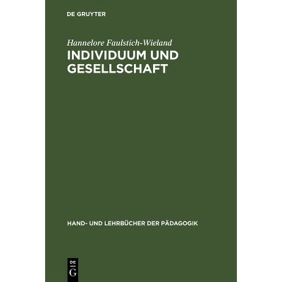 Individuum und Gesellschaft - (Hand- Und Lehrbücher Der Pädagogik) by  Hannelore Faulstich-Wieland (Hardcover)