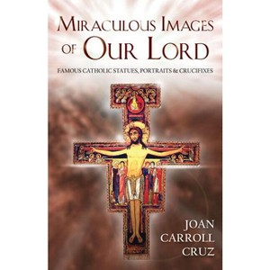 Miraculous Images of Our Lord - by  Joan Carroll Cruz (Paperback) - 1 of 1