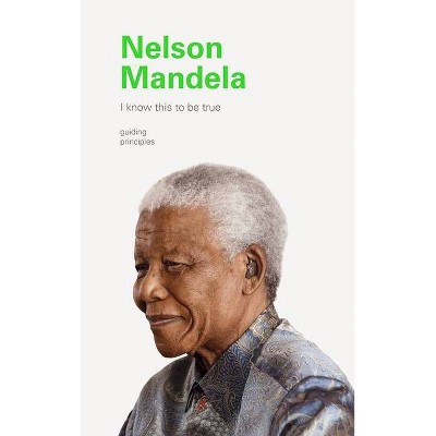 Nelson Mandela - (I Know This to Be True) by  Sello Hatang & Verne Harris (Hardcover)