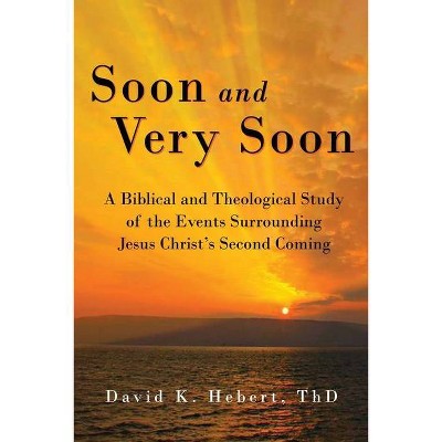 Soon and Very Soon - by  David K Hebert (Paperback)