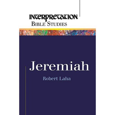 Jeremiah - (Interpretation Bible Studies) by  Robert Laha (Paperback)