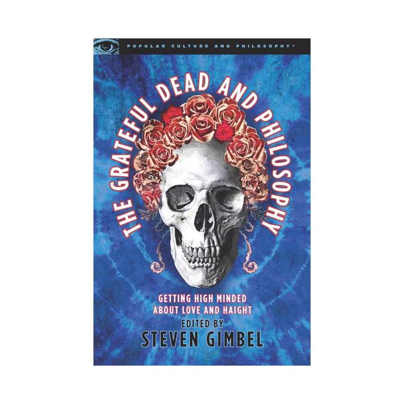 The Grateful Dead and Philosophy - (Popular Culture and Philosophy) by  Steve Gimbel (Paperback), 1 of 2
