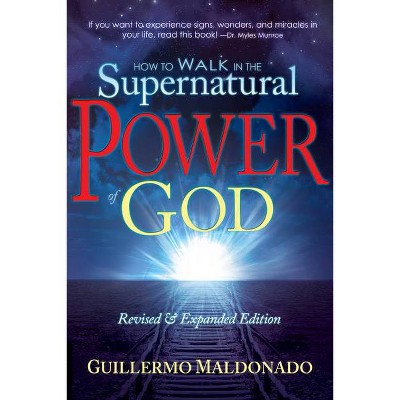 How to Walk in the Supernatural Power of God - by  Guillermo Maldonado (Paperback)