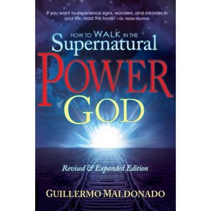 How to Walk in the Supernatural Power of God - by  Guillermo Maldonado (Paperback) - 1 of 1