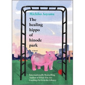 The Healing Hippo of Hinode Park - by  Michiko Aoyama (Hardcover) - 1 of 1