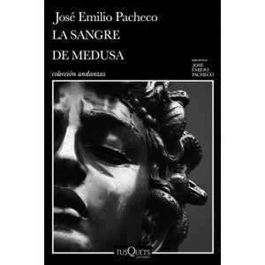 La Sangre de Medusa Y Otros Cuentos Marginales / The Blood of Medusa and Other Marginal Short Stories - by  José Emilio Pacheco (Paperback) - 1 of 1