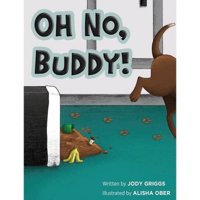 Oh No Buddy! - by  Jody Griggs (Hardcover)