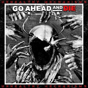 Go Ahead & Die - Unhealthy Mechanisms (CD) - 1 of 1