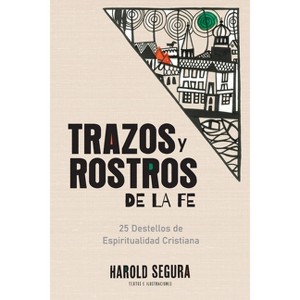 Trazos y Rostros de la Fe - by  Harold Segura (Paperback) - 1 of 1