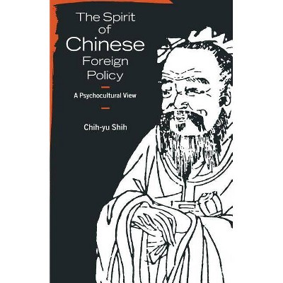 The Spirit of Chinese Foreign Policy - by  Chih-Yu Shih (Paperback)