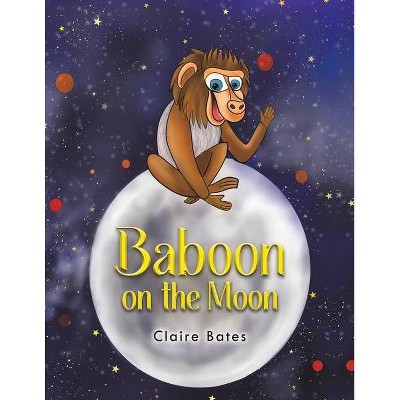 Baboon on the Moon - by  Claire Bates (Paperback)