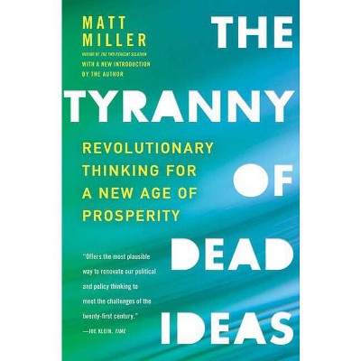 The Tyranny of Dead Ideas - by  Matt Miller (Paperback)