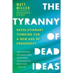 The Tyranny of Dead Ideas - by  Matt Miller (Paperback) - 1 of 1
