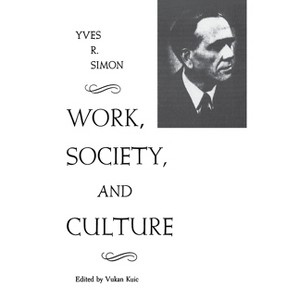 Work, Society, and Culture - (Rose Hill Book) by  Yves R Simon (Paperback) - 1 of 1