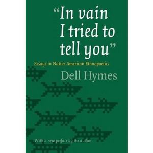 In Vain I Tried to Tell You - by  Dell Hymes (Paperback) - 1 of 1