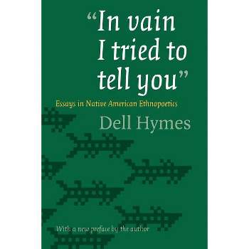In Vain I Tried to Tell You - by  Dell Hymes (Paperback)