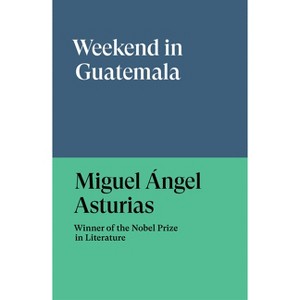 Weekend in Guatemala - by  Miguel Angel Asturias (Paperback) - 1 of 1