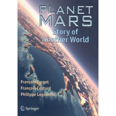 Planet Mars - by  François Forget & François Costard & Philippe Lognonné (Paperback)
