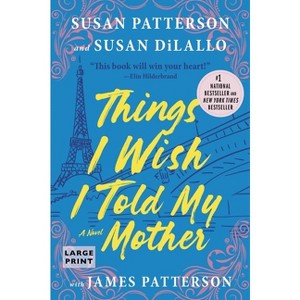 Things I Wish I Told My Mother - Large Print by  Susan Patterson & Susan DiLallo & James Patterson (Paperback) - 1 of 1
