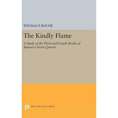 Kindly Flame - (Princeton Legacy Library) by  Thomas P Roche (Hardcover)