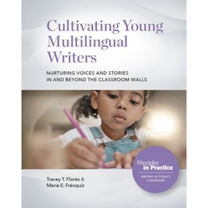 Cultivating Young Multilingual Writers: Nurturing Voices and Stories in and Beyond the Classroom Walls - (Principles in Practice) (Paperback) - 1 of 1