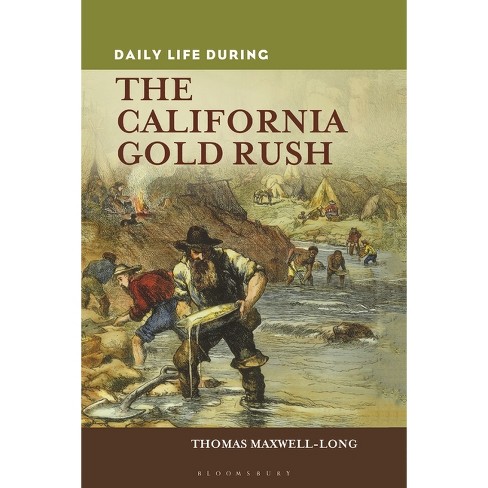 Daily Life during the California Gold Rush - (Greenwood Press Daily Life Through History) by  Thomas Maxwell-Long (Hardcover) - image 1 of 1