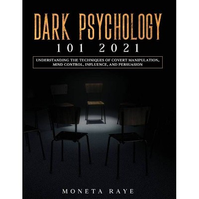 Dark Psychology 101 2021 - by  Moneta Raye (Paperback)