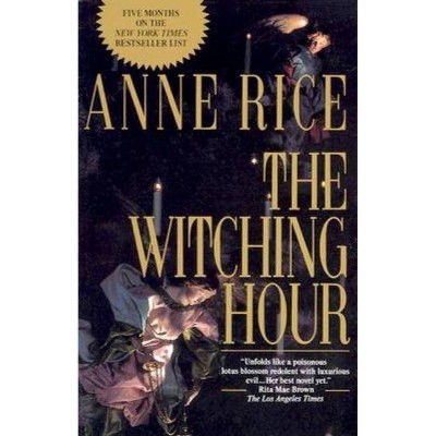 The Witching Hour - (Lives of the Mayfair Witches) by  Anne Rice (Paperback)